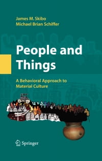 2008 People and Things: A Behavioral Approach to Material Culture. Authors: James M. Skibo, Michael B. Schiffer. Springer Press