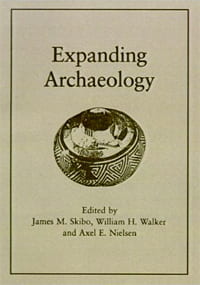 1995 Expanding Archaeology. Editors:James M. Skibo, Axel E. Nielsen, William H. Walker. University of Utah Press